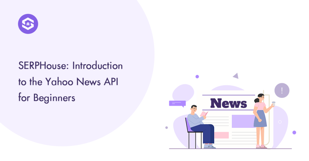 SERPHouse: How to Get Started with the Yahoo News API